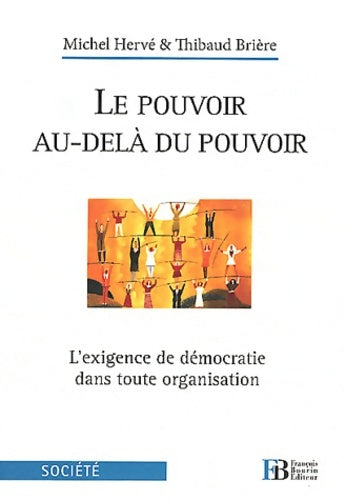 Livrenpoche : Le Pouvoir au-delà du Pouvoir : L'exigence de démocratie dans toute organisation - Thibaud Brière - Livre