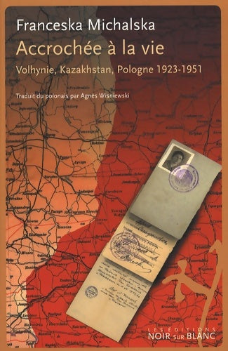 Livrenpoche : Accrochée à la vie : Volhynie Kazakhstan Pologne 1923-1951 - Franceska Michalska - Livre