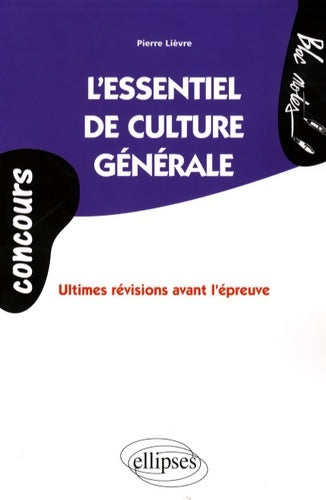 Livrenpoche : L'essentiel de culture générale : Ultimes révisions avant l'épreuve - Pierre Lièvre - Livre