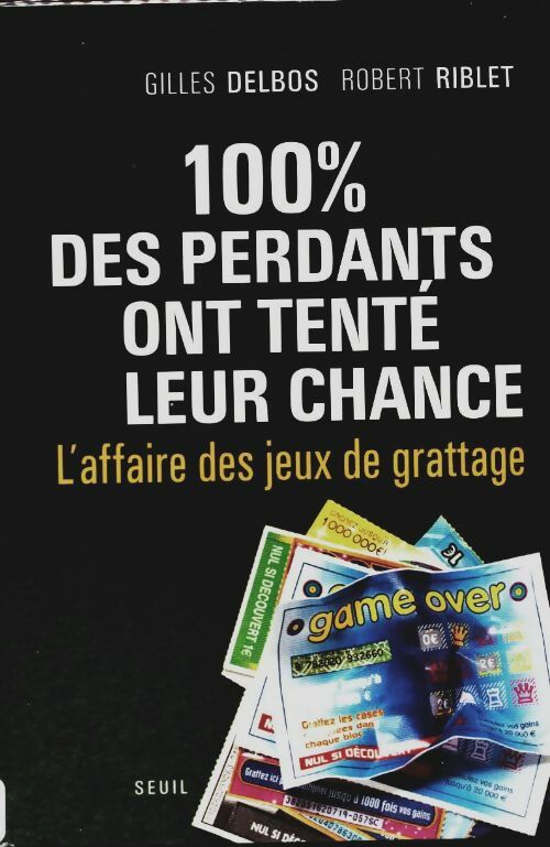 Livrenpoche : 100 % des perdants ont tenté leur chance : L'affaire des jeux de grattage - Gilles Delbos - Livre