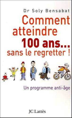 Livrenpoche : Comment atteindre 100 ans sans le regretter - Docteur Soly Bensabat - Livre