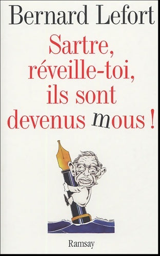 Livrenpoche : Sartre réveille-toi ils sont devenus mous ! - Bernard Lefort - Livre