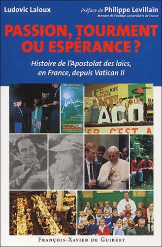 Livrenpoche : Passion tourment ou espérance ? Histoire de l'Apostolat des laïcs en France depuis Vatican II - Ludovic Laloux - Livre
