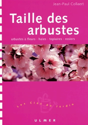 Livrenpoche : Taille des arbustes : Arbustes à fleurs - Haies - Topiaires - Rosiers - Jean-Paul Collaert - Livre