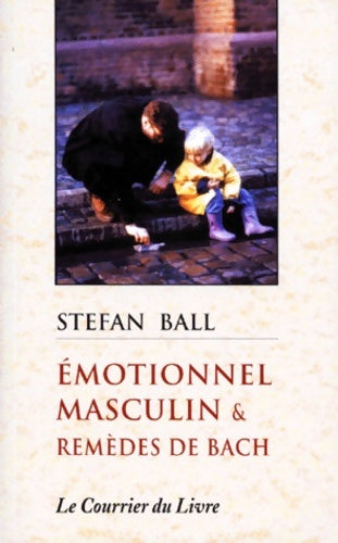 Livrenpoche : Emotionnel masculin et remèdes de Bach - Stefan Ball - Livre