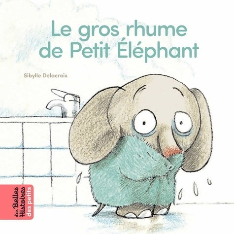 Livrenpoche : Le gros rhume de Petit Éléphant - Sibylle Delacroix - Livre