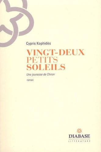 Livrenpoche : Vingt-deux petits soleils : Une jeunesse de Chiron - Cypris Kophidès - Livre