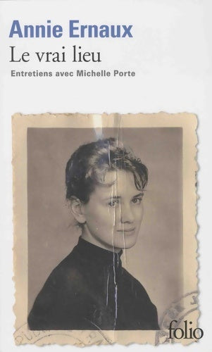 Livrenpoche : Le vrai lieu : Entretiens avec Michelle Porte - Prix Nobel de Littérature 2022 - Annie Ernaux - Livre