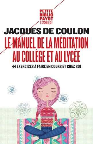 Livrenpoche : Le Manuel de la méditation au collège et au lycée : 44 exercices à faire en cours et chez soi - Jacques De Coulon - Livre