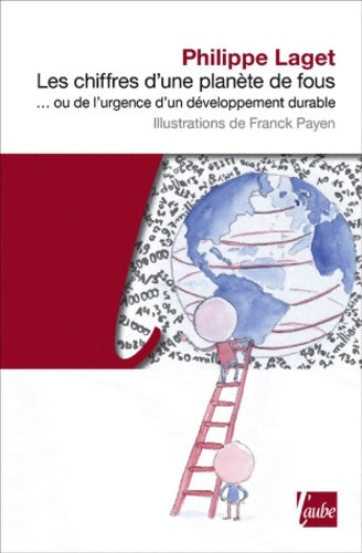 Livrenpoche : Les Chiffres d'une planète de fous... Ou de l'urgence d'un développement durable - Philippe Laget - Livre