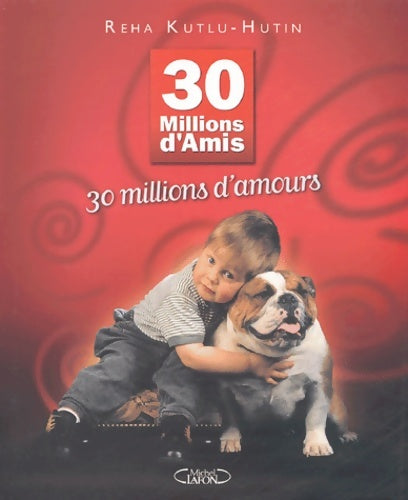 Livrenpoche : 30 millions d'amis 30 millions d'amours - Reha Kutlu-Hutin - Livre