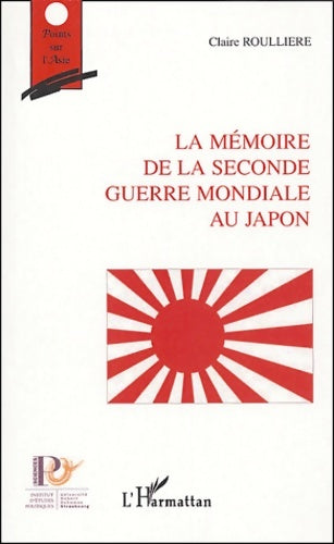 Livrenpoche : La mémoire de la seconde guerre mondiale au Japon - Claire Roulliere - Livre