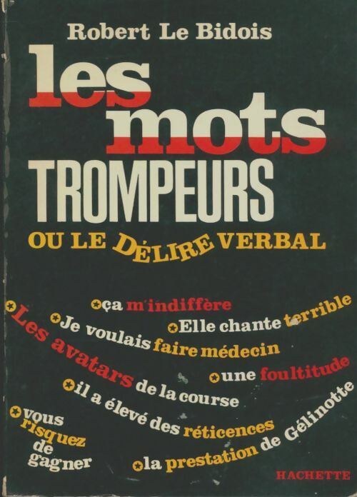 Livrenpoche : Les mots trompeurs ou le délire verbal - Robert Le Bidois - Livre