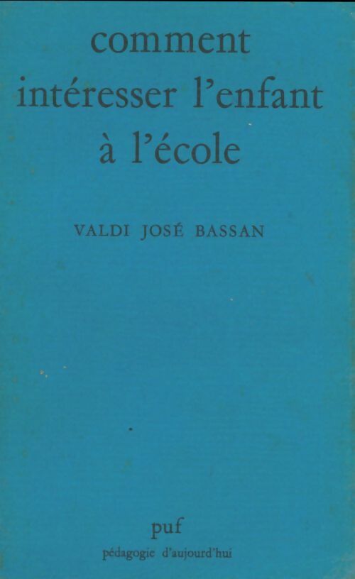 Comment intéresser l'eefant à l'école - Valdi José Bassan -  Pédagogie d'aujourd'hui - Livre