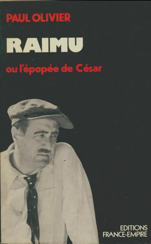 Raimu ou l'épopée de César - Paul Olivier -  France-Empire GF - Livre