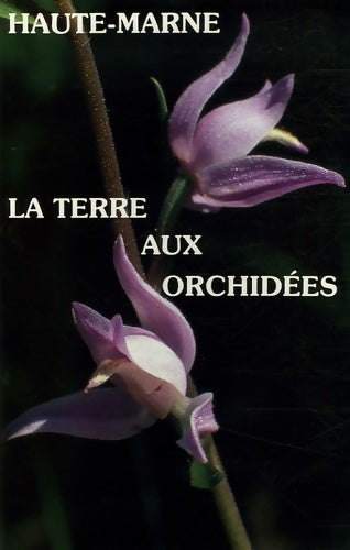 Livrenpoche : Haute-Marne : La terre aux orchidées - Collectif - Livre