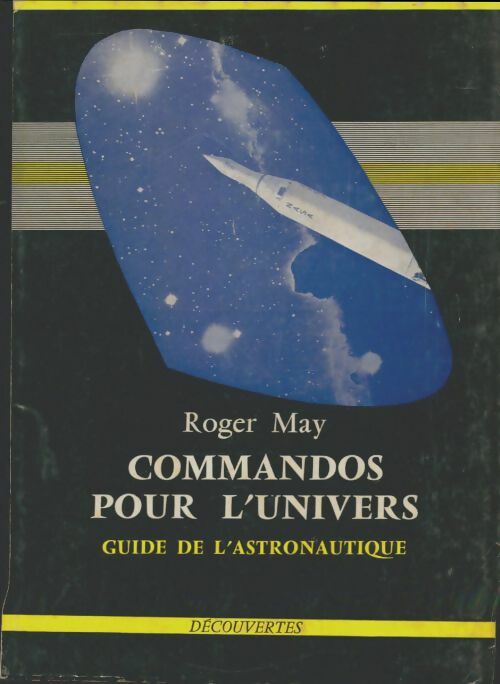 Commandos pour l'univers. Guide de l'astronautique - Roger May -  Découvertes - Livre
