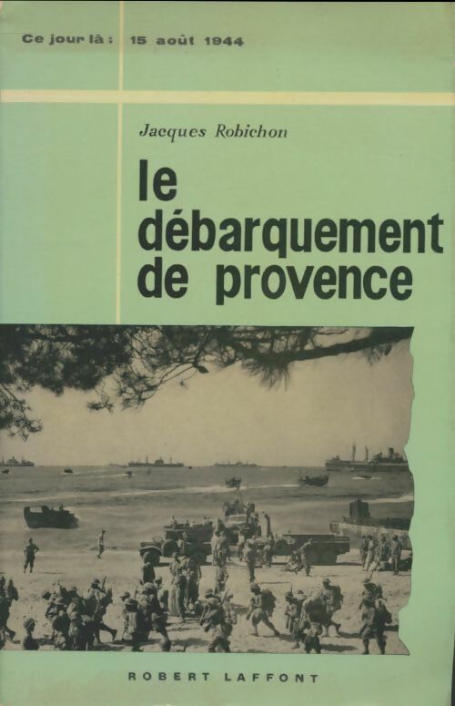 Le débarquement de Provence - Jacques Robichon -  Ce jour-là - Livre