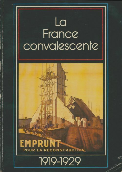 Le France convalescente 1919-1929 - Collectif -  Tallandier GF - Livre