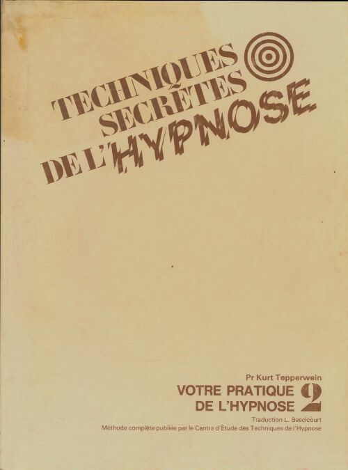 Livrenpoche : Techniques secrètes de l'hypnose Tome II : Votre pratique de l'hypnose - Kurt Tepperwein - Livre