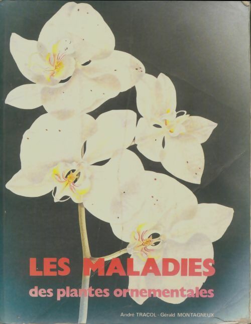 Livrenpoche : Les maladies des plantes ornementales - André Tracol - Livre