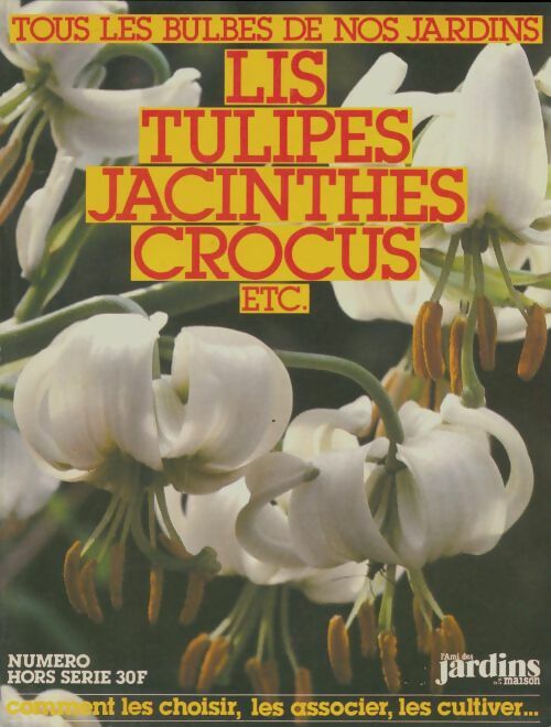 Les tulipes, jacinthes, crocus etc... - Collectif -  L'ami des jardins et de la maison - Livre