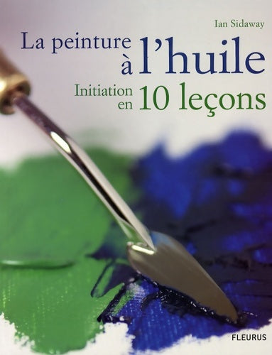 Livrenpoche : La peinture à l'huile initiation en 10 leçons - Ian Sidaway - Livre