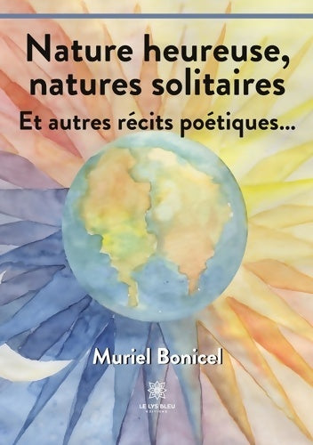 Livrenpoche : Nature heureuse natures solitaires : Et autres récits poétiques... - Muriel Bonicel - Livre