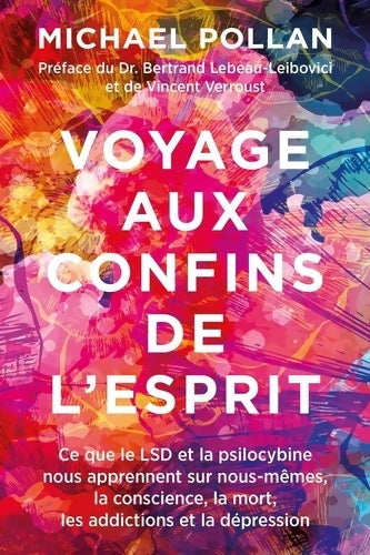 Livrenpoche : Voyage aux confins de l'esprit. Ce que le LSD et la psilocybine nous apprennent sur nous-mêmes la conscience la mort les addictions et la dépression - Michael Pollan - Livre