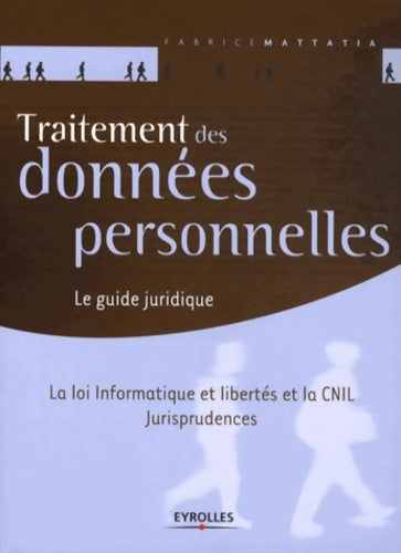 Livrenpoche : Traitement des données personnelles. Le guide juridique. La loi Informatique et libertés et la CNIL. Jurisprudences. - Fabrice Mattatia - Livre