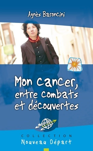Livrenpoche : Mon cancer entre combats et découvertes - Agnès BARONCINI - Livre