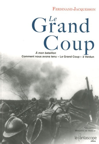 Livrenpoche : Le Grand Coup : Comment nous avons tenu le grand coup à Verdun - Ferdinand Jacquesson - Livre