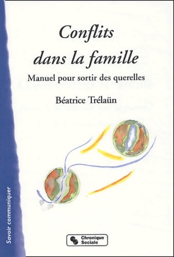 Livrenpoche : Conflits dans la famille faites la médiation pas la guerre : Manuel pour sortir des querelles - Béatrice Trélaün - Livre