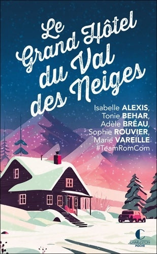 Livrenpoche : Le grand hôtel du Val des neiges : Un nouveau recueil inédit de la Team RomCom ! - Isabelle Alexis - Livre