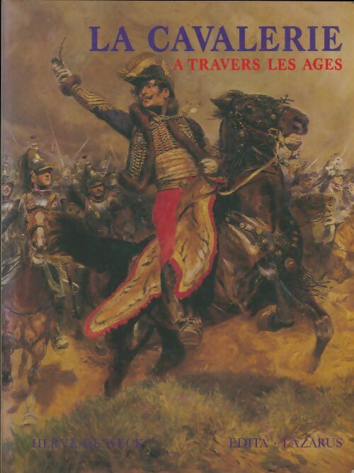 La cavalerie à travers les âges - Hervé De Weck -  Lazarus GF - Livre