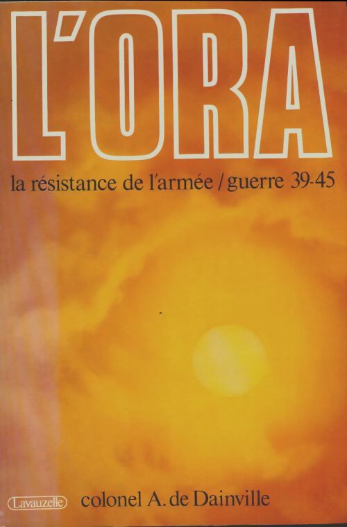 Livrenpoche : L'ORA : La résistance de l'armée guerre 1939-1945 - Augustin De Dainville - Livre