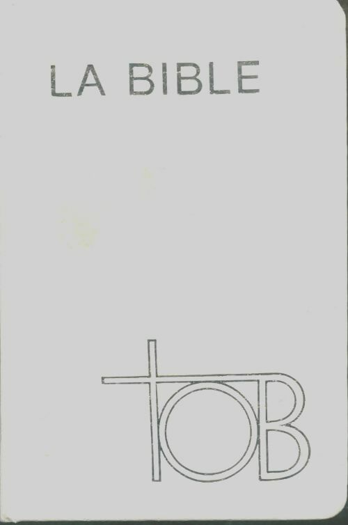 Livrenpoche : La bible tob : Traduction oecuménique de la bible comprenant l'ancien et le nouveau testament - Anonyme - Livre