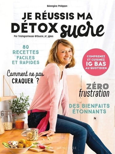Livrenpoche : Je réussis ma détox sucre : Comprenez et cuisinez IG bas au quotidien - Bérengère Philippon - Livre