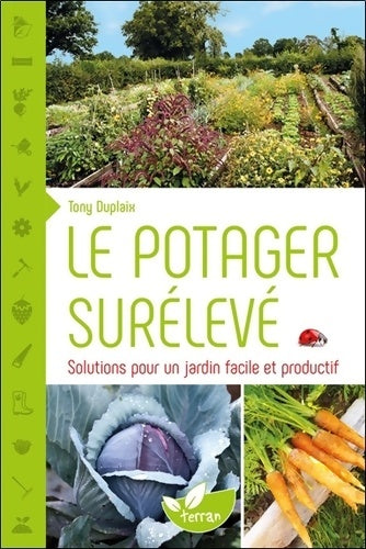 Livrenpoche : Le potager surélevé - Solutions pour un jardin facile et productif - Tony Duplaix - Livre