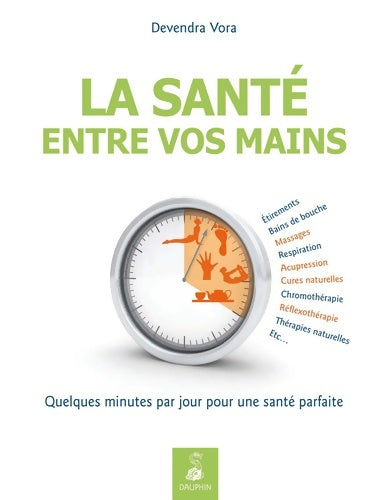 Livrenpoche : La santé entre vos mains par l'acupression et la réflexothérapie selon les enseignements traditionnels de l'Inde : étirements bains de bouche ... Minutes par jour pour une santé parfaite - Devendra Vora - Livre