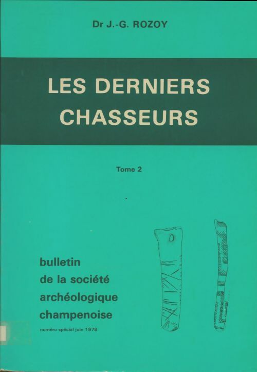 Les derniers chasseurs Tome II - J.G Rozoy -  Bulletin de la société archéologique champenoise - Livre