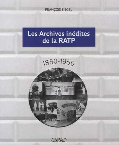 Livrenpoche : Les archives inédites de la RATP : 1850 - 1950 - François Siegel - Livre