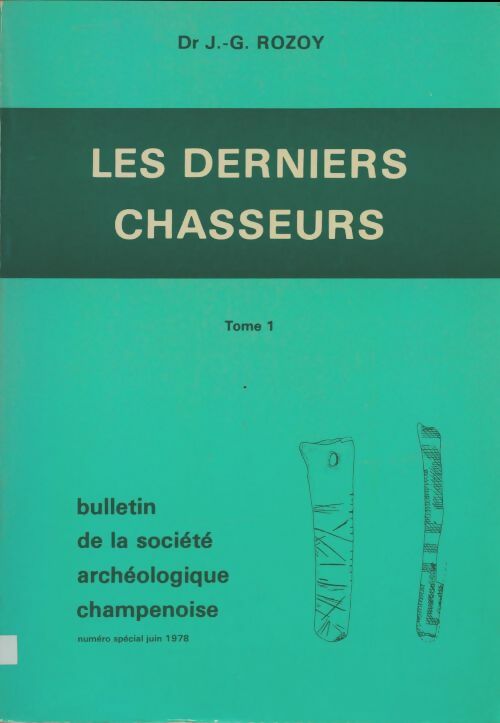 Les derniers chasseurs Tome I - J.G Rozoy -  Bulletin de la société archéologique champenoise - Livre