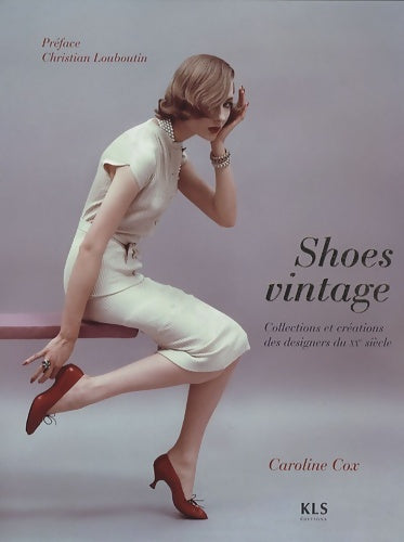 Livrenpoche : Shoes vintage : Collections et créations des designers du XXe siècle - Caroline Cox - Livre