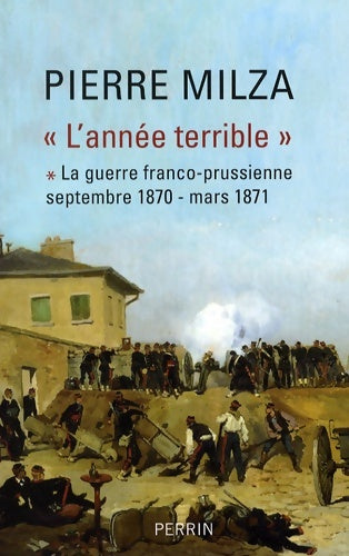 Livrenpoche : L'année terrible : Tome I La guerre franco-prusienne Septembre 1870 - Mars 1871 - Pierre Milza - Livre