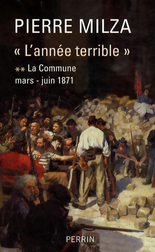 Livrenpoche : L'année terrible : Tome II La Commune Mars - Juin 1871 - Pierre Milza - Livre