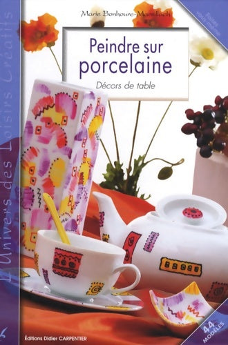 Livrenpoche : Peindre sur porcelaine : Décors de table - Marie Bonhoure-Marsillach - Livre