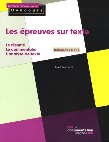 Livrenpoche : Les épreuves sur texte : Le résumé le commentaire l'analyse de texte. Catégories A et B - Marie Berchoud - Livre