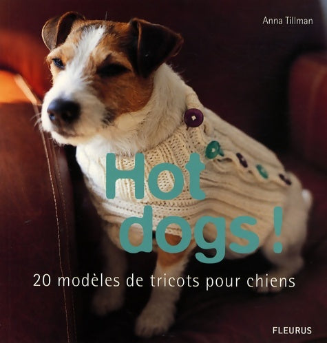 Livrenpoche : HOT DOGS! 20 MODELES DE TRICOTS POUR CHIENS - Anna Tillman - Livre