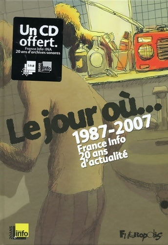 Livrenpoche : Le jour où... : 1987-2007 : France Info 20 ans d'actualité - David B. - Livre